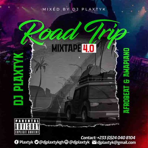DJ Plaxtyk - RoadTrip MixTape 4.0 (Afrobeat & Amapiano DJ Mixtape) Mp3 Download on Topghanamusic
