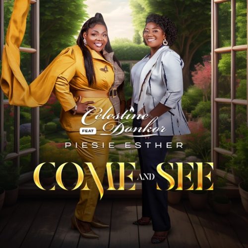 Celestine Donkor – Come And See ft. Piesie Esther