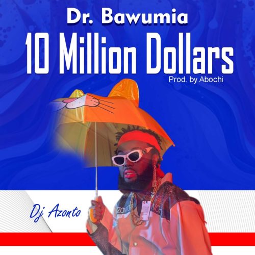 DJ Azonto – Dr Bawumia (10 Million Dollars)