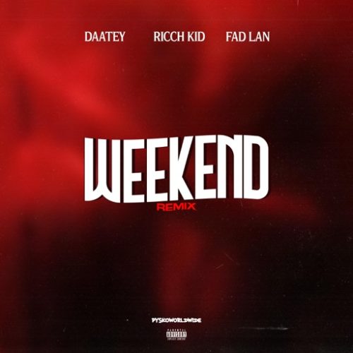Daatey – Weekend (Remix) ft. RICCH KID & Fad Lan