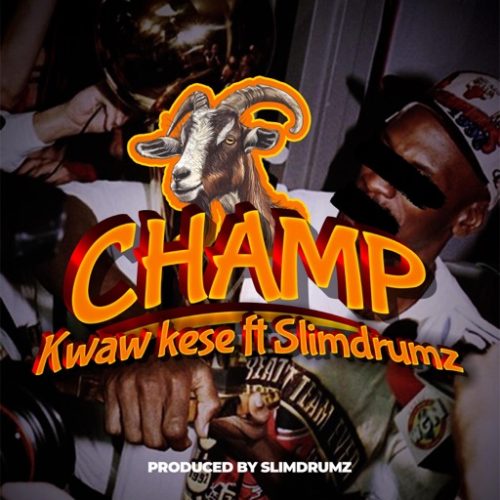 Kwaw Kese – Champ ft. SlimDrumz