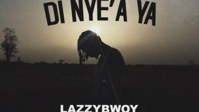 Lazzybwoy - Di Nye'a Ya