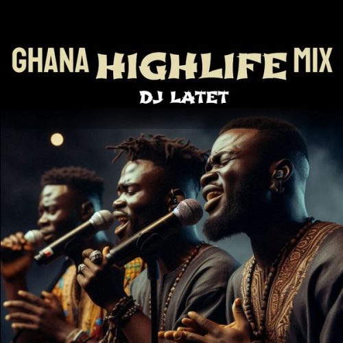 DJ Latet - Ghana Highlife Mix vs Ghana Hiplife Party Mix (2024)
