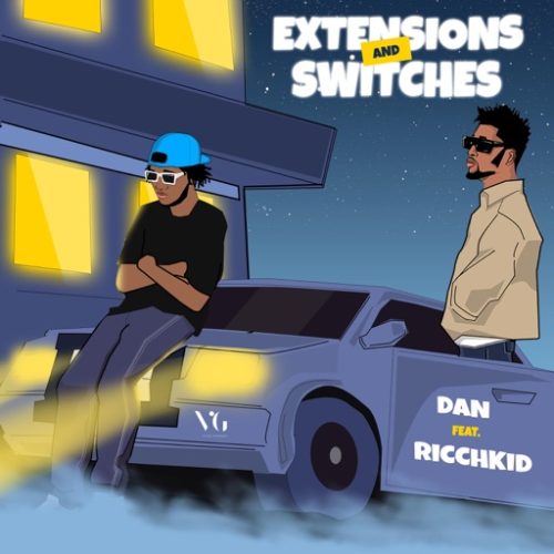 DAN - EXTENSIONS and SWITCHES ft. RICCH KID