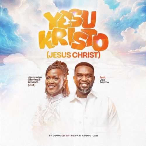 Jacquelyn Oforiwaa-Amanfo – Yesu Kristo ft. Joe Mettle