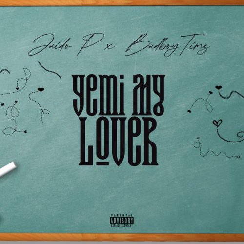 Jaido P x Bad Boy Timz - Yemi My Lover