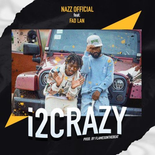 Nazz Official - i2Crazy ft. Fad Lan