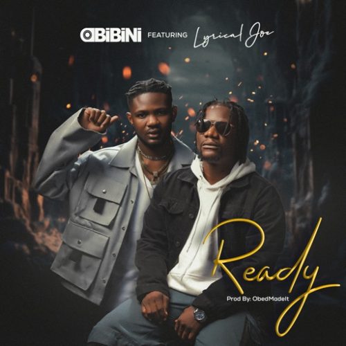 Obibini – Ready ft. Lyrical Joe