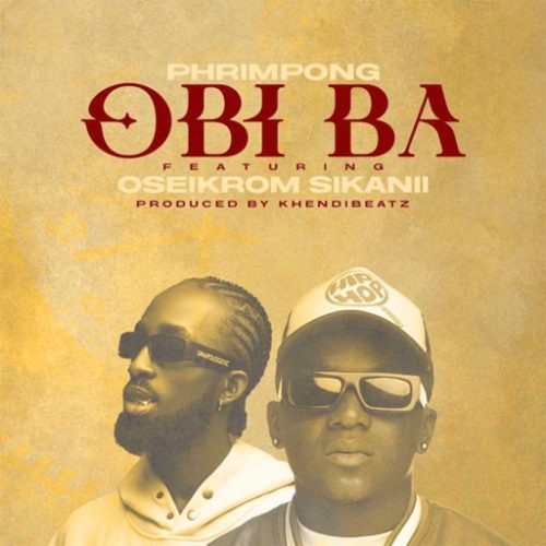 Phrimpong – Obi Ba ft. Oseikrom Sikanii