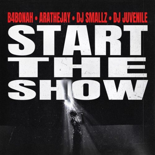 B4Bonah - Start The Show ft. Arathejay, DJ Smallz & DJ Juvenile