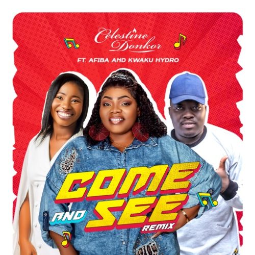 Celestine Donkor – Come And See (Remix) ft. Afiba & Kweku Hydro