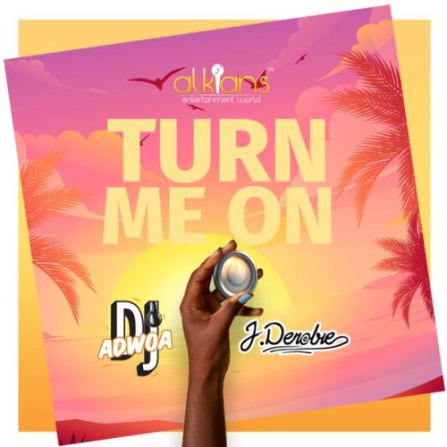 DJ Adwoa ft. J.Derobie - Turn Me On