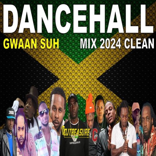 DJ Treasure - Dancehall Mix 2024 Clean Gwan Suh