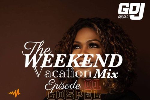 Gucci DJ - The Weekend Vacation Mix Ep. 1 (Gospel Mixtape)