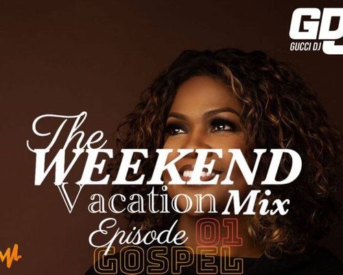 Gucci DJ - The Weekend Vacation Mix Ep. 1 (Gospel Mixtape)