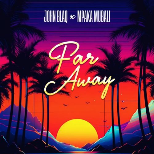 John Blaq ft. paka mubali - Far Away