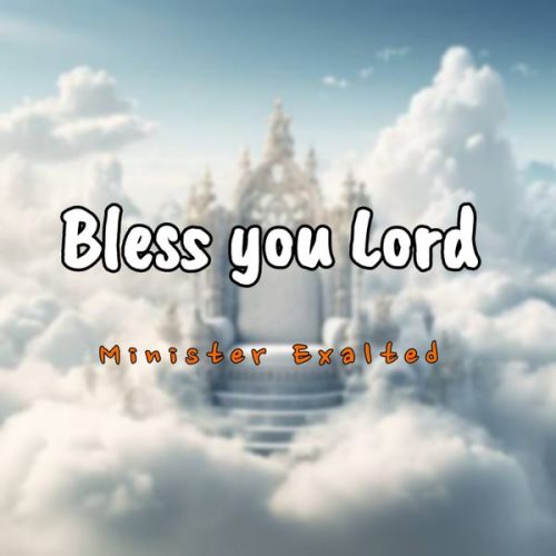 Minister Exalted - Bless You Lord