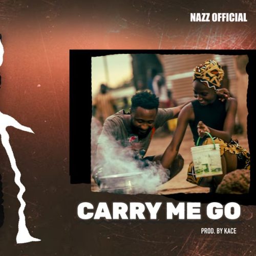 Nazz Official - Carry Me Go