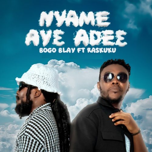 Bogo Blay – Nyame Ayɛ Adeɛ ft. Ras Kuuku