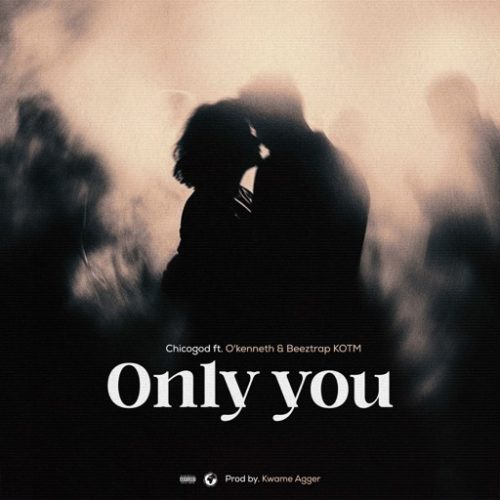 Chicogod – Only You ft. O’Kenneth & Beeztrap KOTM