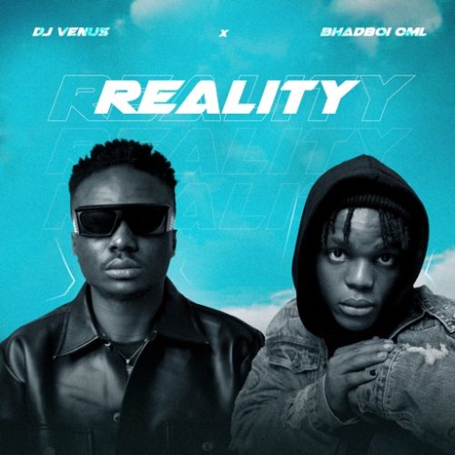 DJ Venus ft. BhadBoi OML - Reality