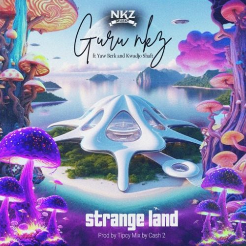 Guru NKZ – Strange land ft. Yaw Berk & Kwadjo Shaft