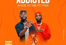 Jhade Stone – Addicted ft. Ypee