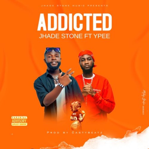 Jhade Stone – Addicted ft. Ypee