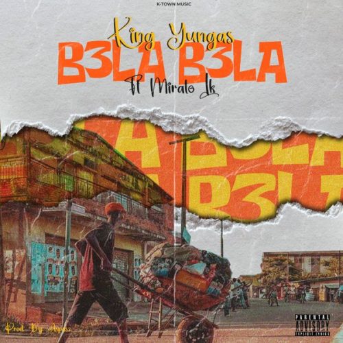 King Yungas - B3La B3La ft. Mirato LK