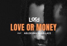 Lord Paper - Love Or Money ft. Ablekuma Nana-Lace