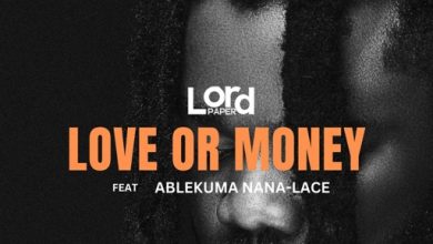 Lord Paper - Love Or Money ft. Ablekuma Nana-Lace