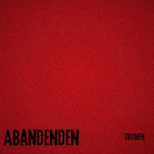 Totimeh - Abandenden