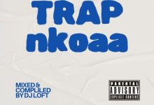 DJ Loft - Ghana Trap Nkoaa (DJ Mixtape)