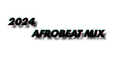 DJ Oboye - 2024 Afrobeat Mix (Naija vs Ghana Afrobeat Mix)