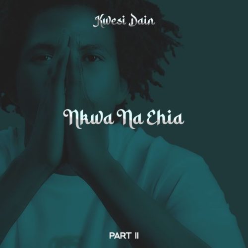 Kwesi Dain - Nkwa na Ehia (Part 2)