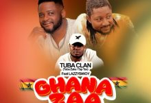 Tuba Clan (Tuba Zaks & Tap Tax) - Ghana Zaa ft. Lazzybwoy