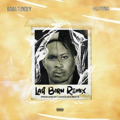 Baba Tundey ft. Holyrina - Last Born (Remix)