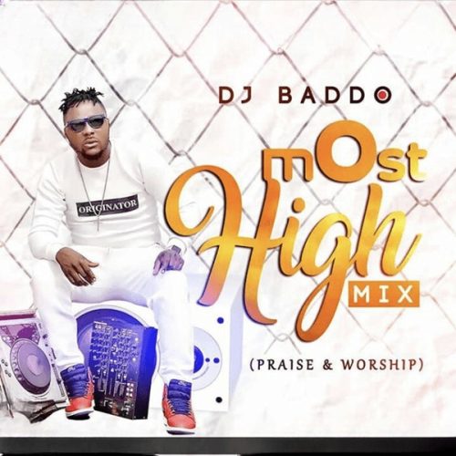 DJ Baddo - Most High Mix (Praise & Worship)