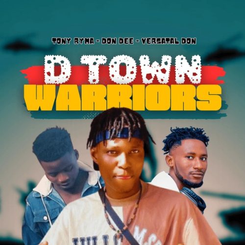 Don Dee ft. Tony Ryma & Versatal Don - D-TOWN WARRIORS