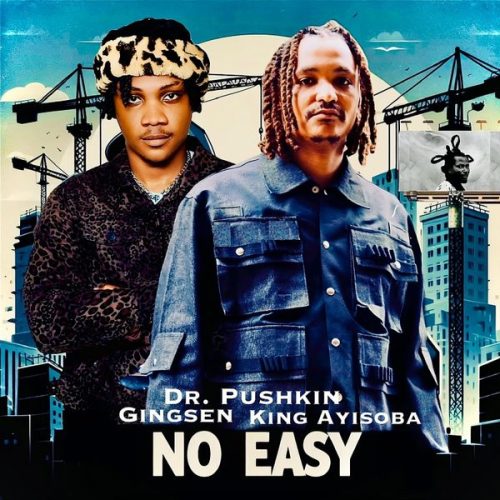 Dr. Pushkin - No Easy ft. Gingsen & King Ayisoba