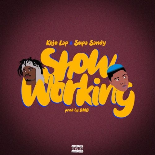 Kojo Lap ft. Supa Sandy - Show Working