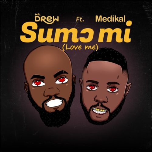 Mr Drew – Sumo Mi (Love Me) ft. Medikal