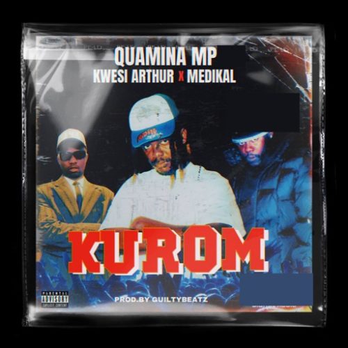 Quamina MP – Kurom ft. Kwesi Arthur & Medikal