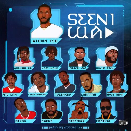 Atown TSB - Seeni Wa ft. Fad Lan, Quamina MP, Kofi Mole, Lyrical Joe, Uncle Rich, Kwesi Amewuga, Tulenkey, Labaran, Holyrina, Dikoo, Darks, Beeztrap Kotm & Medikal