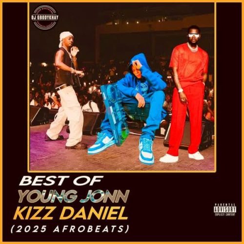 DJ Gbodykhay - Best Of Kizz Daniel & Young Jonn (2025 Afro-Beat Mix)