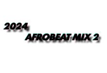 DJ Oboye - 2024 Afrobeat Mix (Vol. 2)