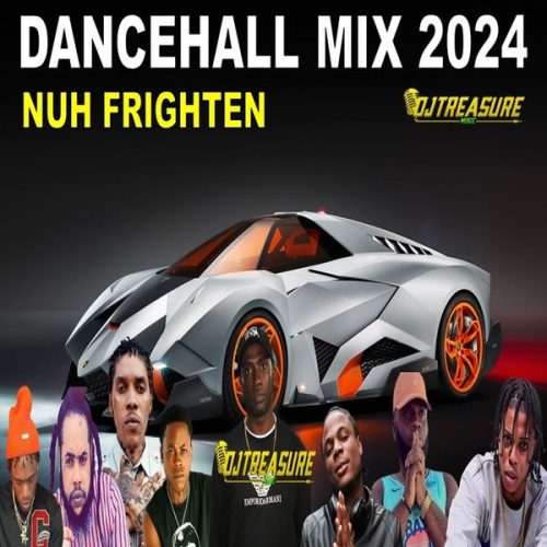 DJ Treasure - Latest Dancehall Mix 2024 (Nuh Frighten)