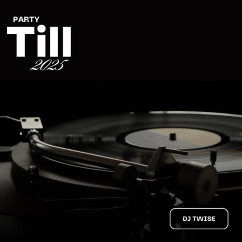 DJ Twise - Party Till 2025 Mixtape