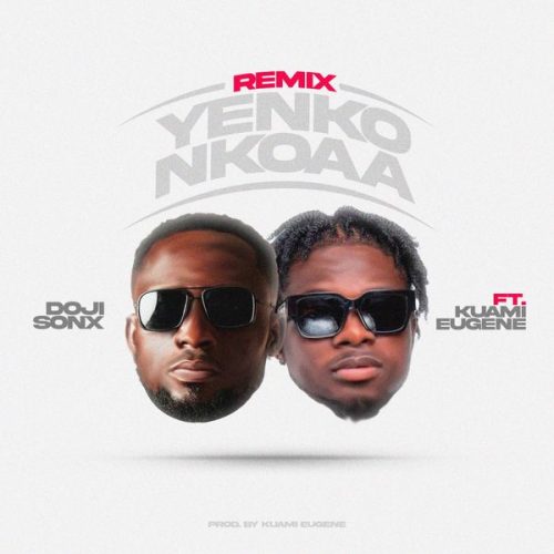 Doji Sonx - Yenko Nkoaa Remix ft. Kuami Eugene