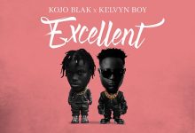 Kojo Blak ft. Kelvyn Boy – Excellent